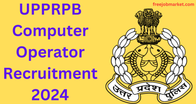 UPPRPB Computer Operator Recruitment 2024: Computer Operator and Programmer Grade II Post | 985 Vacancies - Apply Now